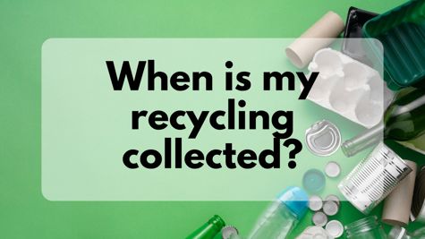 When is my recycling collected?